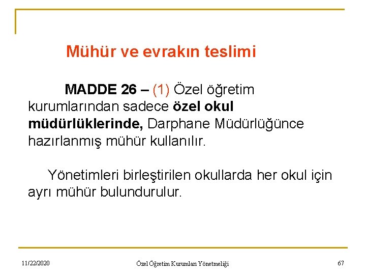 Mühür ve evrakın teslimi MADDE 26 – (1) Özel öğretim kurumlarından sadece özel okul