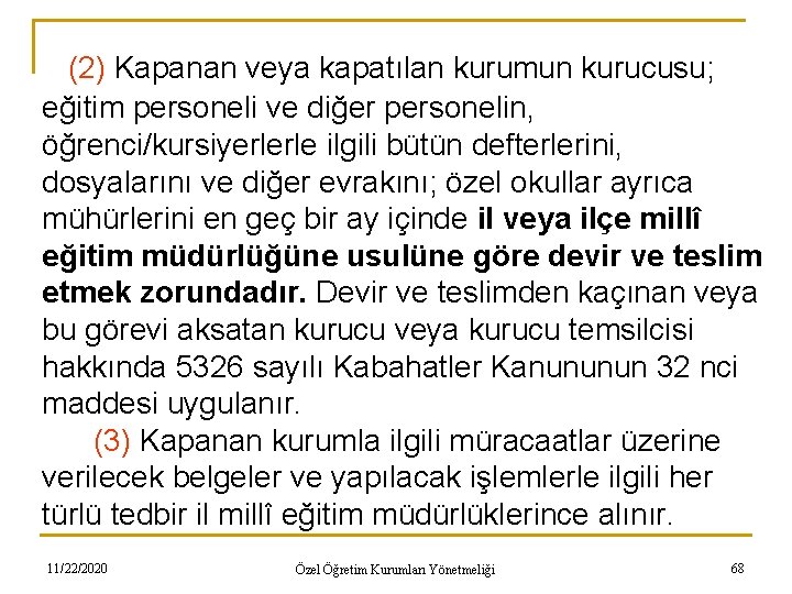 (2) Kapanan veya kapatılan kurumun kurucusu; eğitim personeli ve diğer personelin, öğrenci/kursiyerlerle ilgili bütün