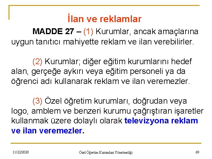 İlan ve reklamlar MADDE 27 – (1) Kurumlar, ancak amaçlarına uygun tanıtıcı mahiyette reklam