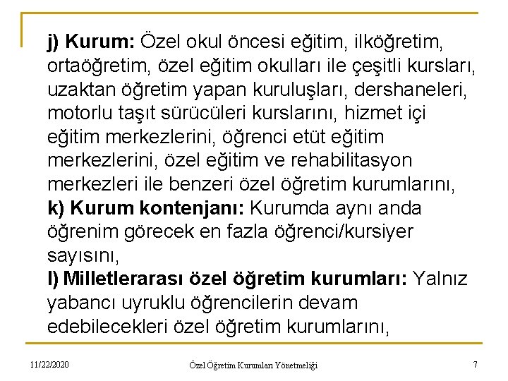 j) Kurum: Özel okul öncesi eğitim, ilköğretim, ortaöğretim, özel eğitim okulları ile çeşitli kursları,