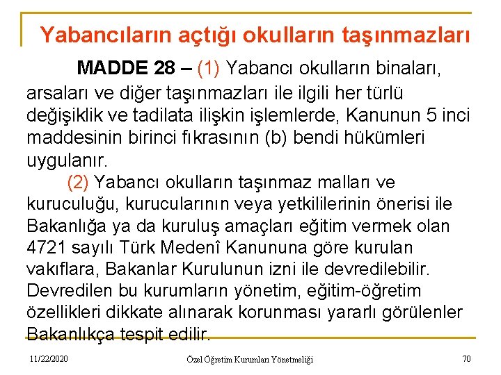 Yabancıların açtığı okulların taşınmazları MADDE 28 – (1) Yabancı okulların binaları, arsaları ve diğer