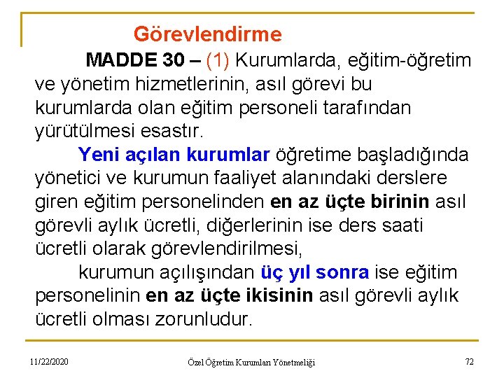 Görevlendirme MADDE 30 – (1) Kurumlarda, eğitim-öğretim ve yönetim hizmetlerinin, asıl görevi bu kurumlarda