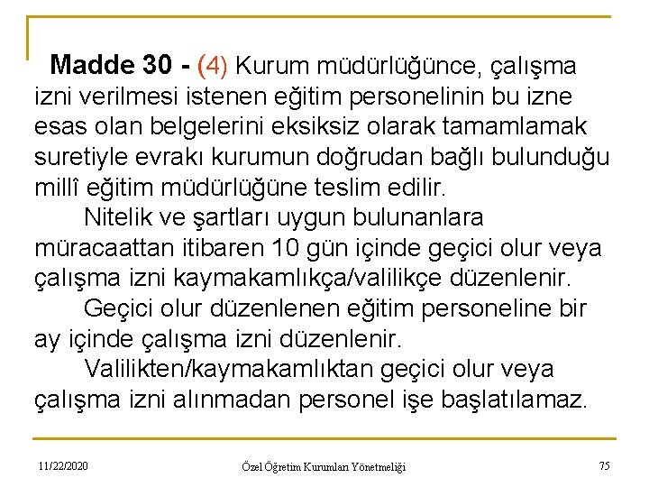 Madde 30 - (4) Kurum müdürlüğünce, çalışma izni verilmesi istenen eğitim personelinin bu izne