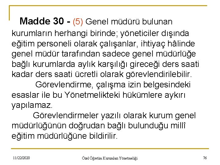 Madde 30 - (5) Genel müdürü bulunan kurumların herhangi birinde; yöneticiler dışında eğitim personeli