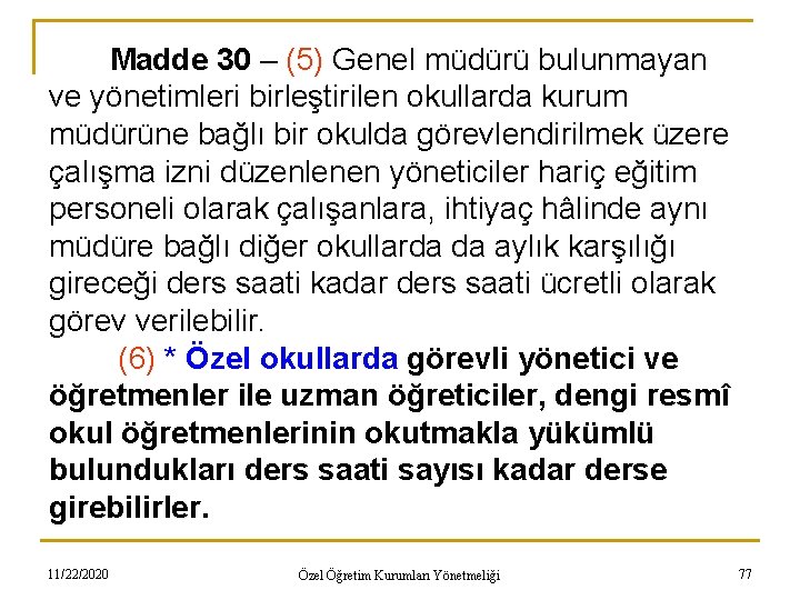 Madde 30 – (5) Genel müdürü bulunmayan ve yönetimleri birleştirilen okullarda kurum müdürüne bağlı