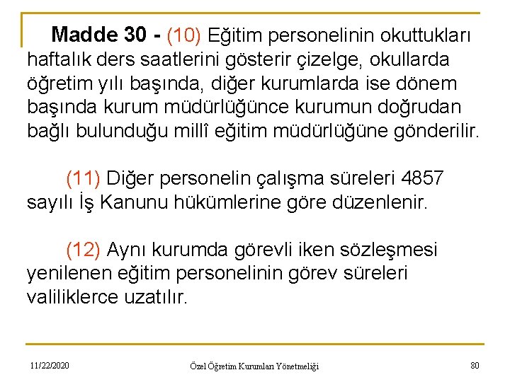 Madde 30 - (10) Eğitim personelinin okuttukları haftalık ders saatlerini gösterir çizelge, okullarda öğretim