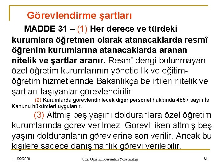 Görevlendirme şartları MADDE 31 – (1) Her derece ve türdeki kurumlara öğretmen olarak atanacaklarda