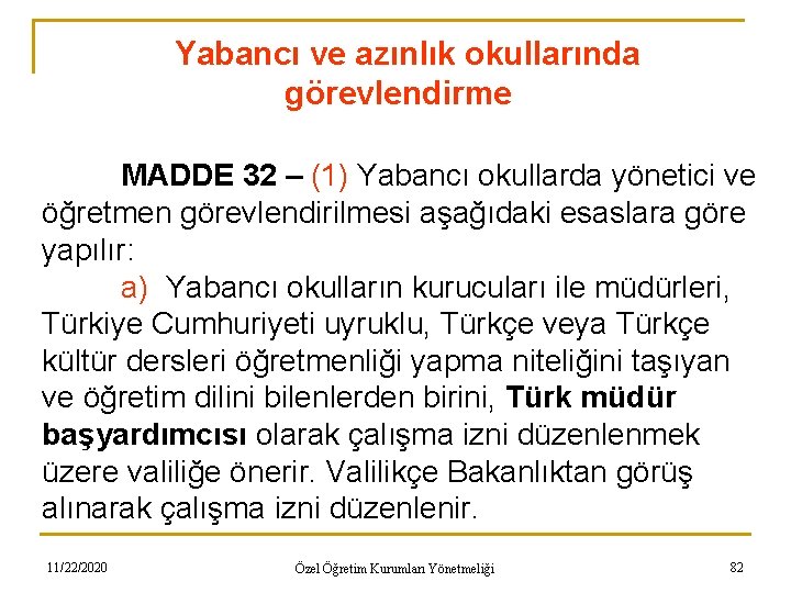 Yabancı ve azınlık okullarında görevlendirme MADDE 32 – (1) Yabancı okullarda yönetici ve öğretmen