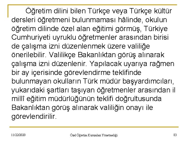 Öğretim dilini bilen Türkçe veya Türkçe kültür dersleri öğretmeni bulunmaması hâlinde, okulun öğretim dilinde