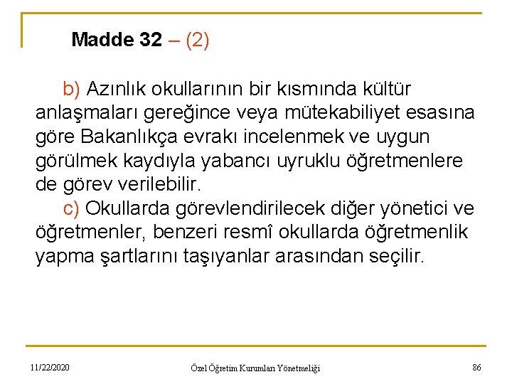 Madde 32 – (2) b) Azınlık okullarının bir kısmında kültür anlaşmaları gereğince veya mütekabiliyet
