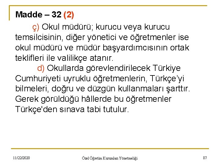 Madde – 32 (2) ç) Okul müdürü; kurucu veya kurucu temsilcisinin, diğer yönetici ve