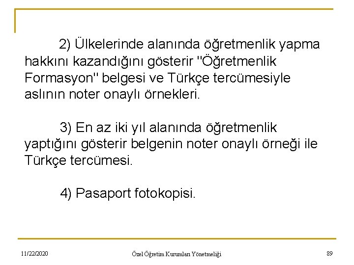 2) Ülkelerinde alanında öğretmenlik yapma hakkını kazandığını gösterir "Öğretmenlik Formasyon" belgesi ve Türkçe tercümesiyle