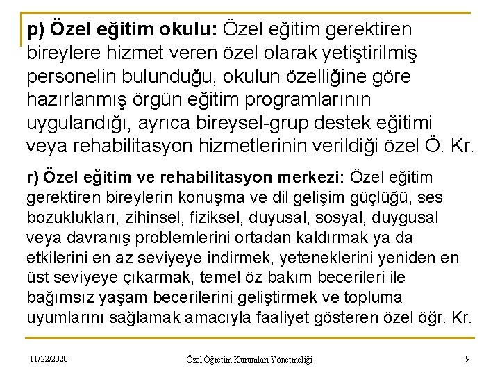 p) Özel eğitim okulu: Özel eğitim gerektiren bireylere hizmet veren özel olarak yetiştirilmiş personelin