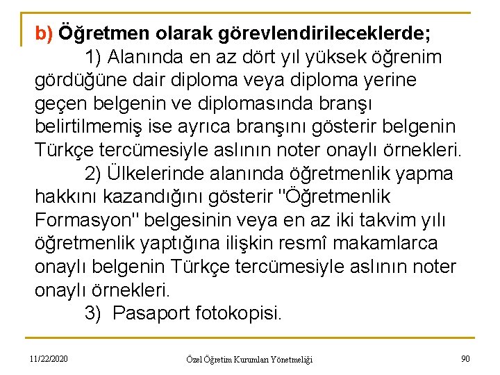 b) Öğretmen olarak görevlendirileceklerde; 1) Alanında en az dört yıl yüksek öğrenim gördüğüne dair