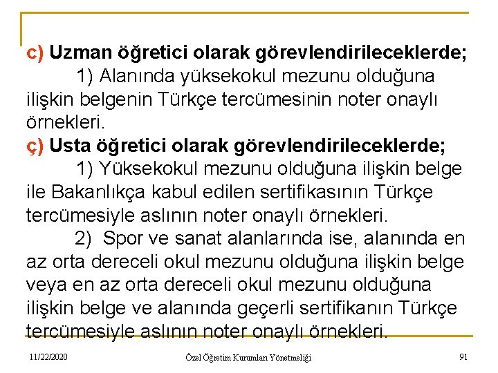 c) Uzman öğretici olarak görevlendirileceklerde; 1) Alanında yüksekokul mezunu olduğuna ilişkin belgenin Türkçe tercümesinin