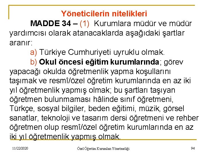 Yöneticilerin nitelikleri MADDE 34 – (1) Kurumlara müdür ve müdür yardımcısı olarak atanacaklarda aşağıdaki