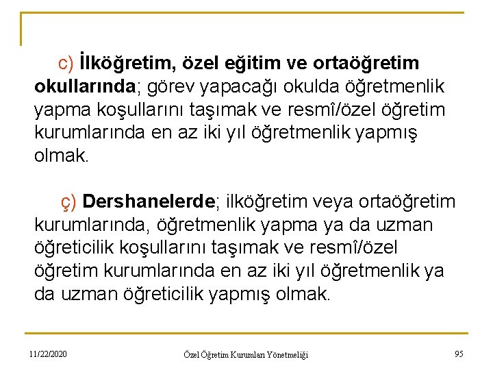 c) İlköğretim, özel eğitim ve ortaöğretim okullarında; görev yapacağı okulda öğretmenlik yapma koşullarını taşımak