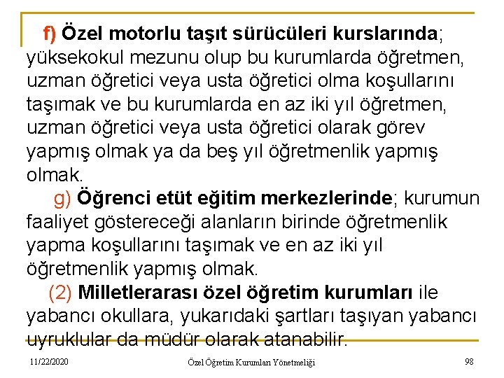 f) Özel motorlu taşıt sürücüleri kurslarında; yüksekokul mezunu olup bu kurumlarda öğretmen, uzman öğretici