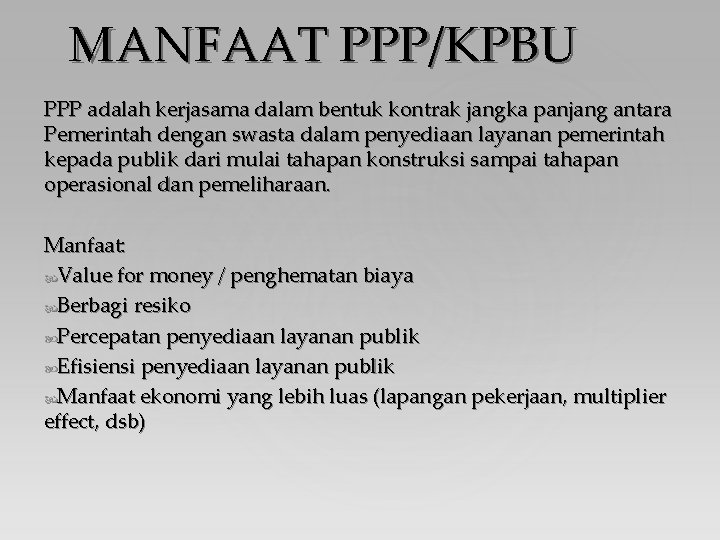 MANFAAT PPP/KPBU PPP adalah kerjasama dalam bentuk kontrak jangka panjang antara Pemerintah dengan swasta