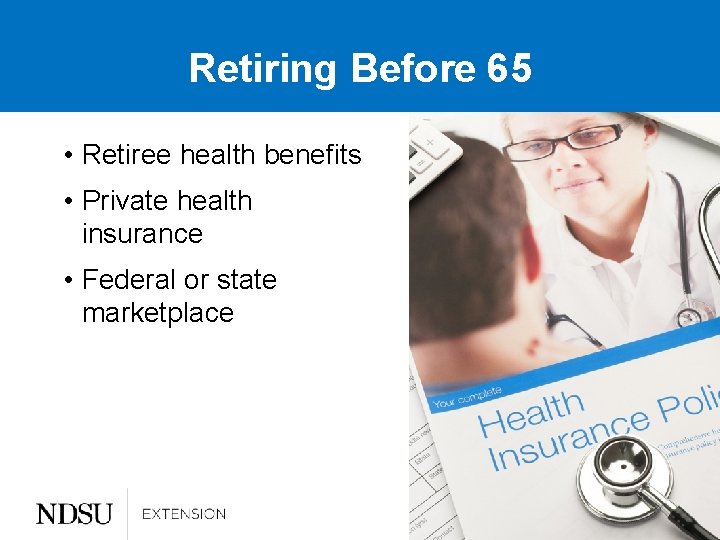 Retiring Before 65 • Retiree health benefits • Private health insurance • Federal or