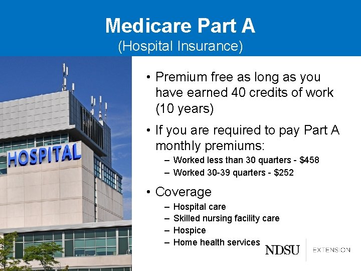Medicare Part A (Hospital Insurance) • Premium free as long as you have earned