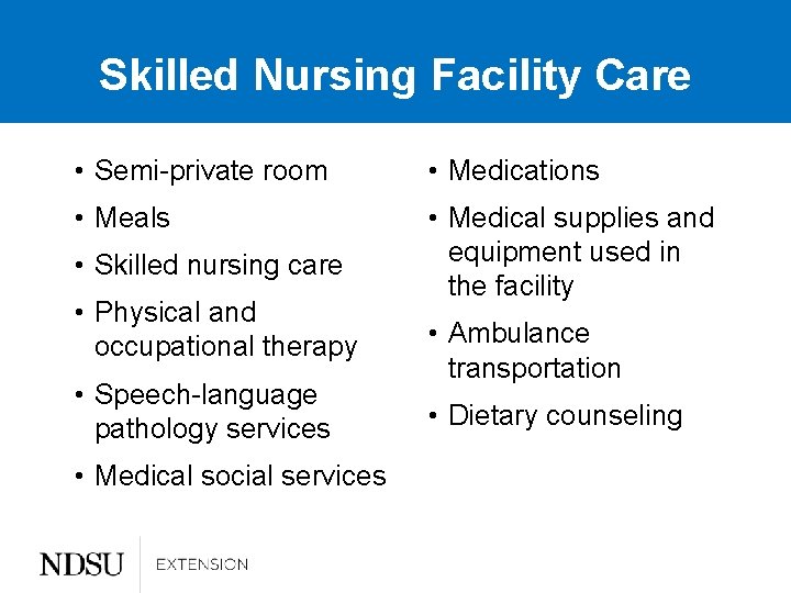 Skilled Nursing Facility Care • Semi-private room • Medications • Meals • Medical supplies
