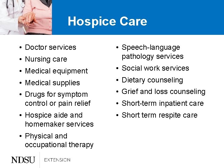 Hospice Care • Doctor services • Nursing care • Speech-language pathology services • Medical