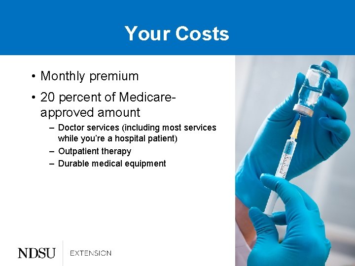Your Costs • Monthly premium • 20 percent of Medicareapproved amount – Doctor services