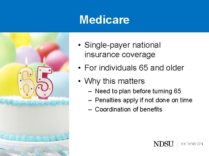 Medicare • Single-payer national insurance coverage • For individuals 65 and older • Why