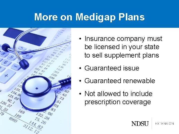 More on Medigap Plans • Insurance company must be licensed in your state to