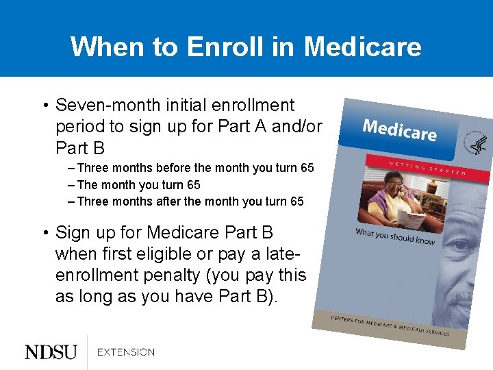 When to Enroll in Medicare • Seven-month initial enrollment period to sign up for