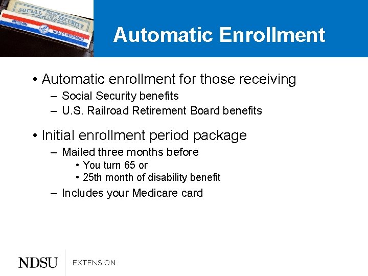 Automatic Enrollment • Automatic enrollment for those receiving – Social Security benefits – U.