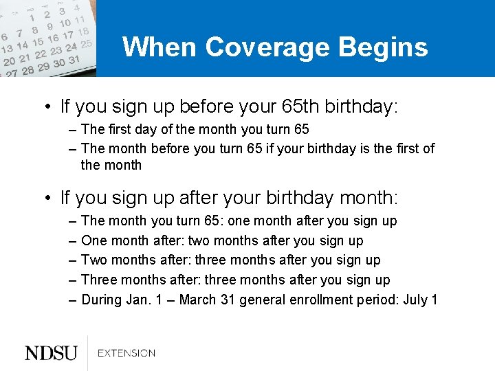 When Coverage Begins • If you sign up before your 65 th birthday: –