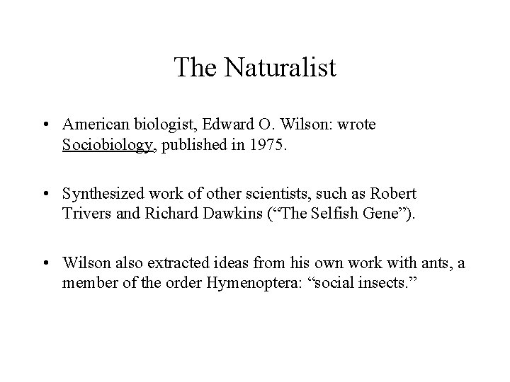 The Naturalist • American biologist, Edward O. Wilson: wrote Sociobiology, published in 1975. •