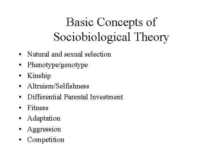 Basic Concepts of Sociobiological Theory • • • Natural and sexual selection Phenotype/genotype Kinship