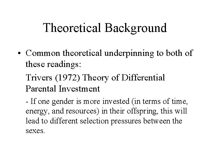 Theoretical Background • Common theoretical underpinning to both of these readings: Trivers (1972) Theory