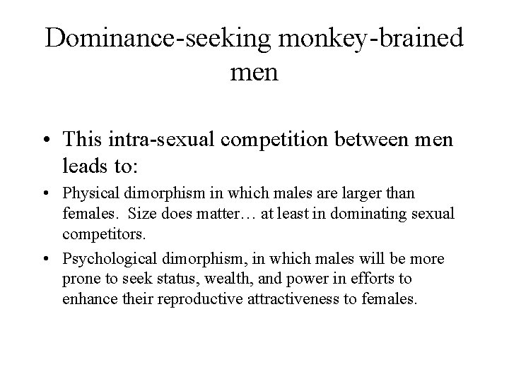 Dominance-seeking monkey-brained men • This intra-sexual competition between men leads to: • Physical dimorphism