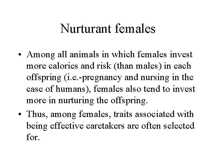 Nurturant females • Among all animals in which females invest more calories and risk