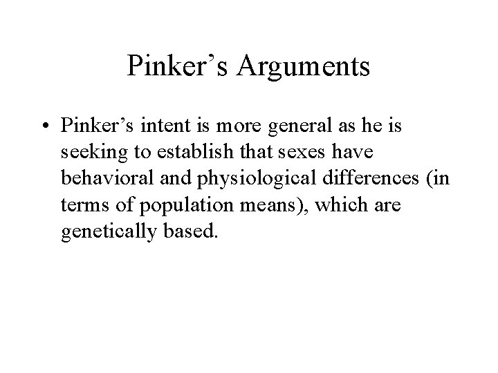 Pinker’s Arguments • Pinker’s intent is more general as he is seeking to establish