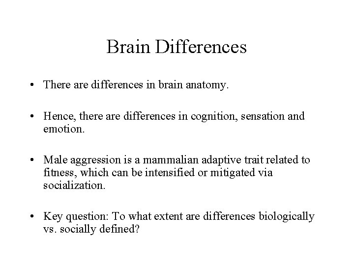 Brain Differences • There are differences in brain anatomy. • Hence, there are differences