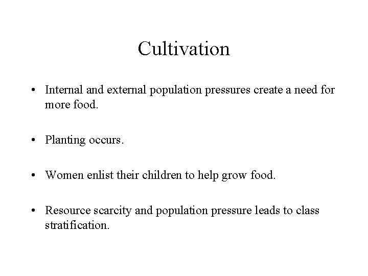 Cultivation • Internal and external population pressures create a need for more food. •