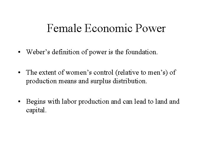 Female Economic Power • Weber’s definition of power is the foundation. • The extent