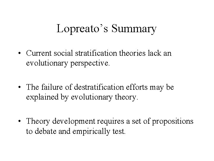 Lopreato’s Summary • Current social stratification theories lack an evolutionary perspective. • The failure