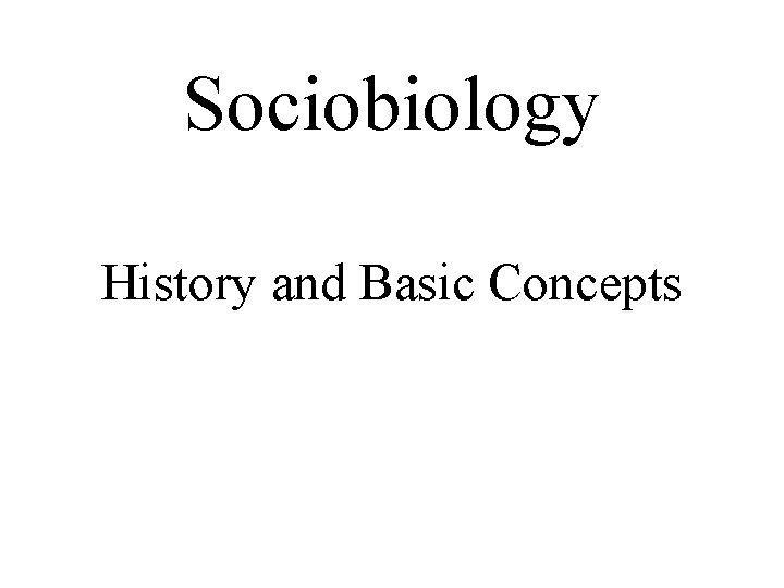 Sociobiology History and Basic Concepts 