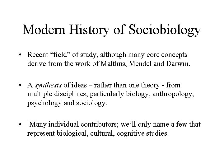 Modern History of Sociobiology • Recent “field” of study, although many core concepts derive