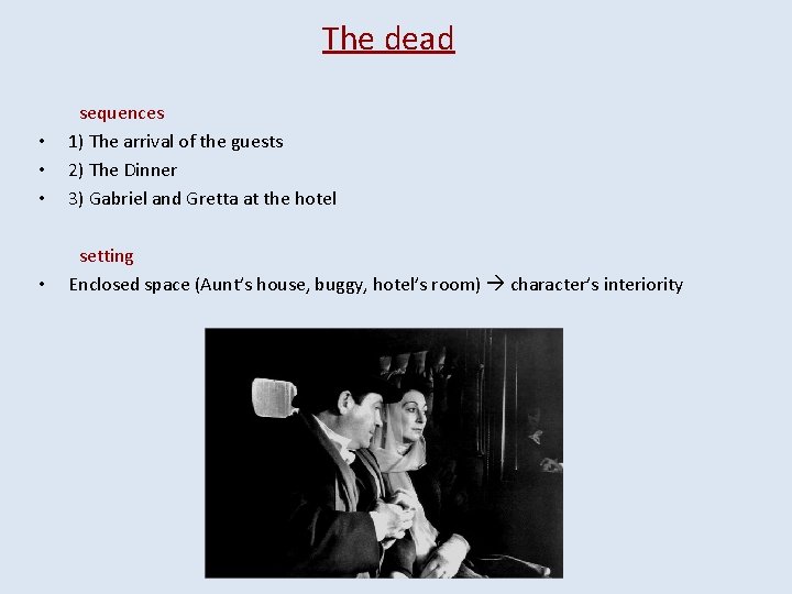 The dead • • • sequences 1) The arrival of the guests 2) The