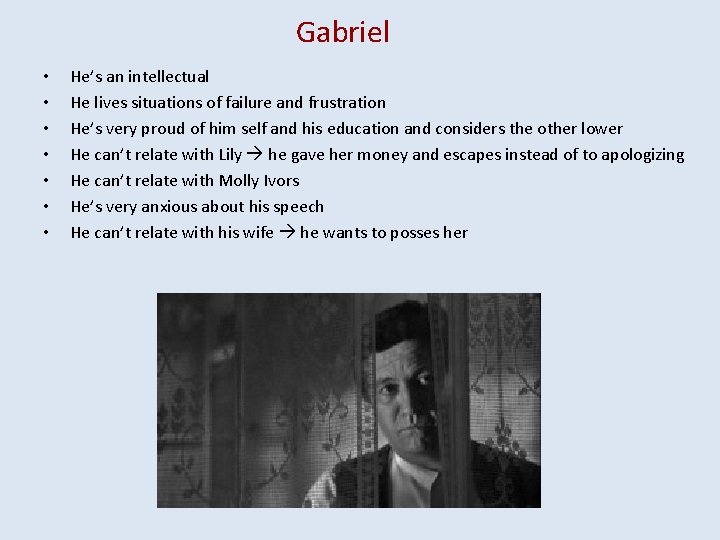 Gabriel • • He’s an intellectual He lives situations of failure and frustration He’s