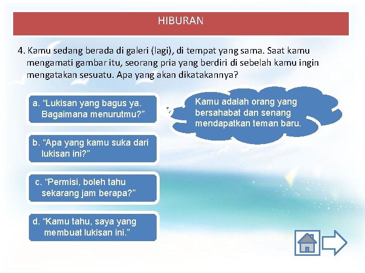 HIBURAN 4. Kamu sedang berada di galeri (lagi), di tempat yang sama. Saat kamu