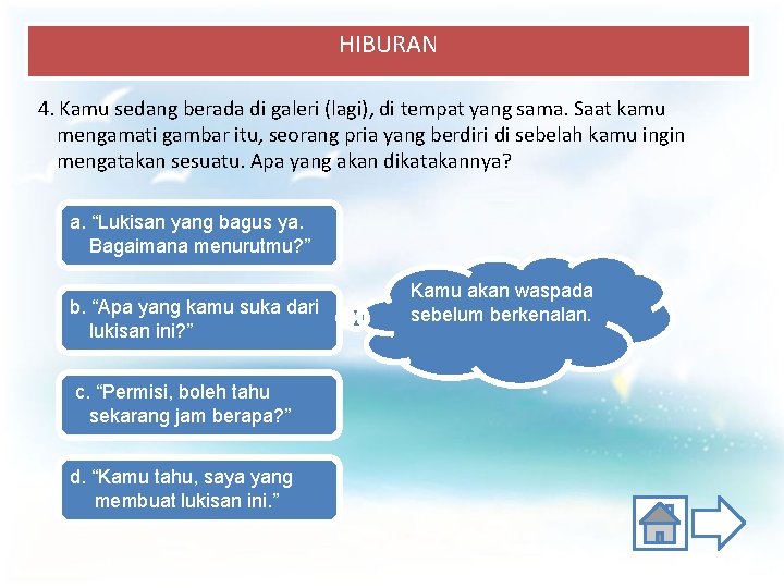 HIBURAN 4. Kamu sedang berada di galeri (lagi), di tempat yang sama. Saat kamu