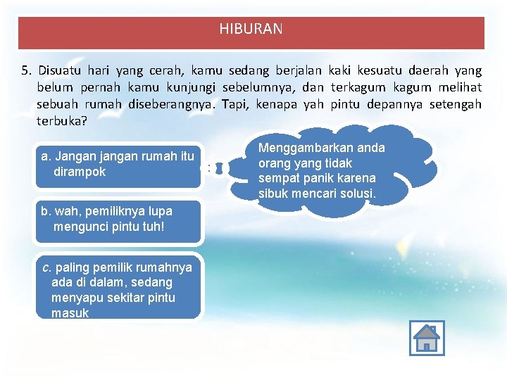 HIBURAN 5. Disuatu hari yang cerah, kamu sedang berjalan kaki kesuatu daerah yang belum